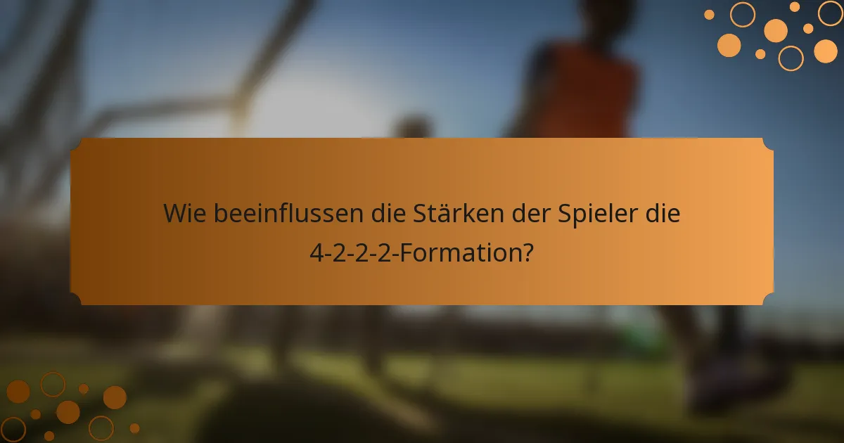 Wie beeinflussen die Stärken der Spieler die 4-2-2-2-Formation?