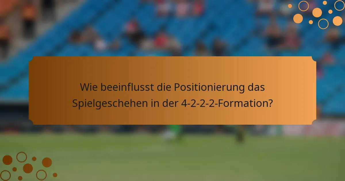 Wie beeinflusst die Positionierung das Spielgeschehen in der 4-2-2-2-Formation?