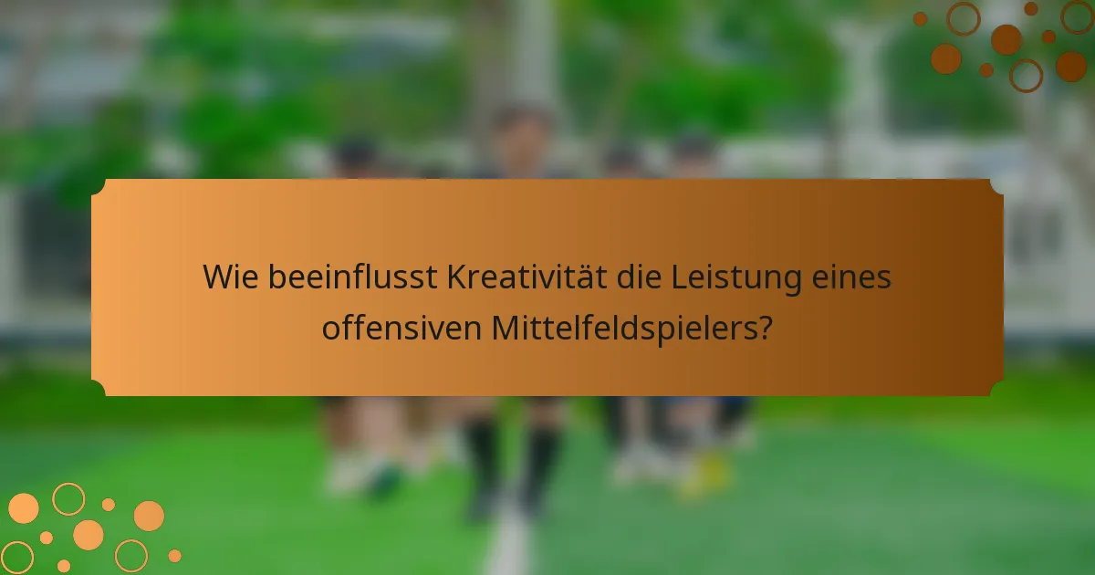 Wie beeinflusst Kreativität die Leistung eines offensiven Mittelfeldspielers?