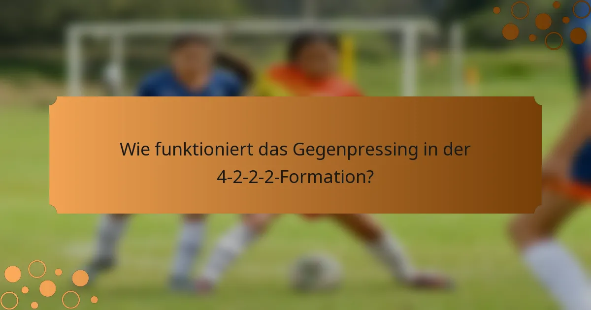 Wie funktioniert das Gegenpressing in der 4-2-2-2-Formation?