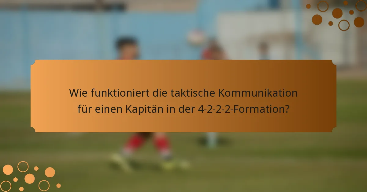 Wie funktioniert die taktische Kommunikation für einen Kapitän in der 4-2-2-2-Formation?