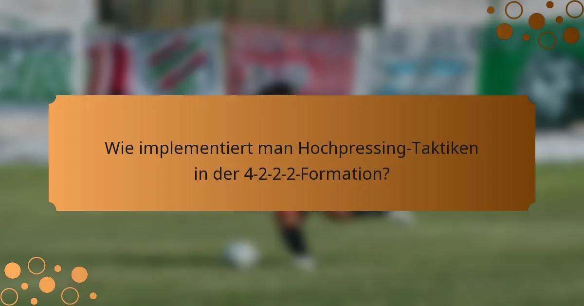 Wie implementiert man Hochpressing-Taktiken in der 4-2-2-2-Formation?