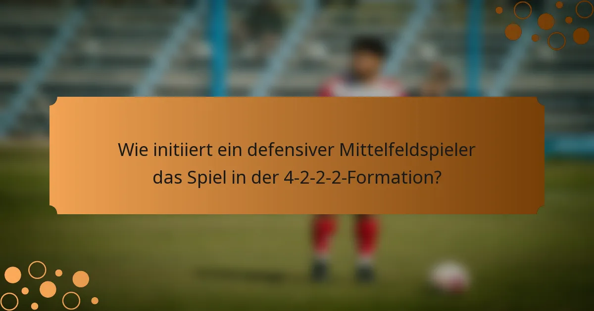 Wie initiiert ein defensiver Mittelfeldspieler das Spiel in der 4-2-2-2-Formation?