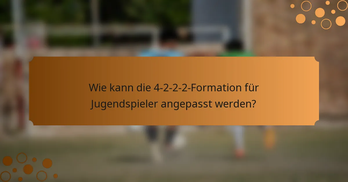 Wie kann die 4-2-2-2-Formation für Jugendspieler angepasst werden?