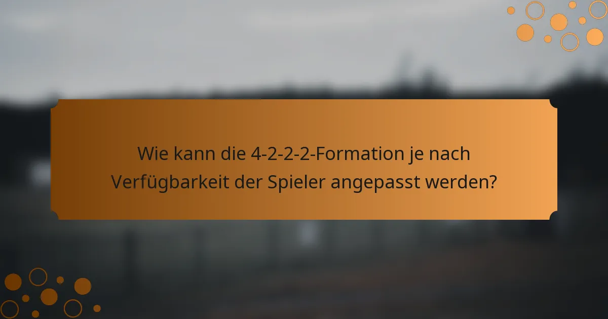 Wie kann die 4-2-2-2-Formation je nach Verfügbarkeit der Spieler angepasst werden?