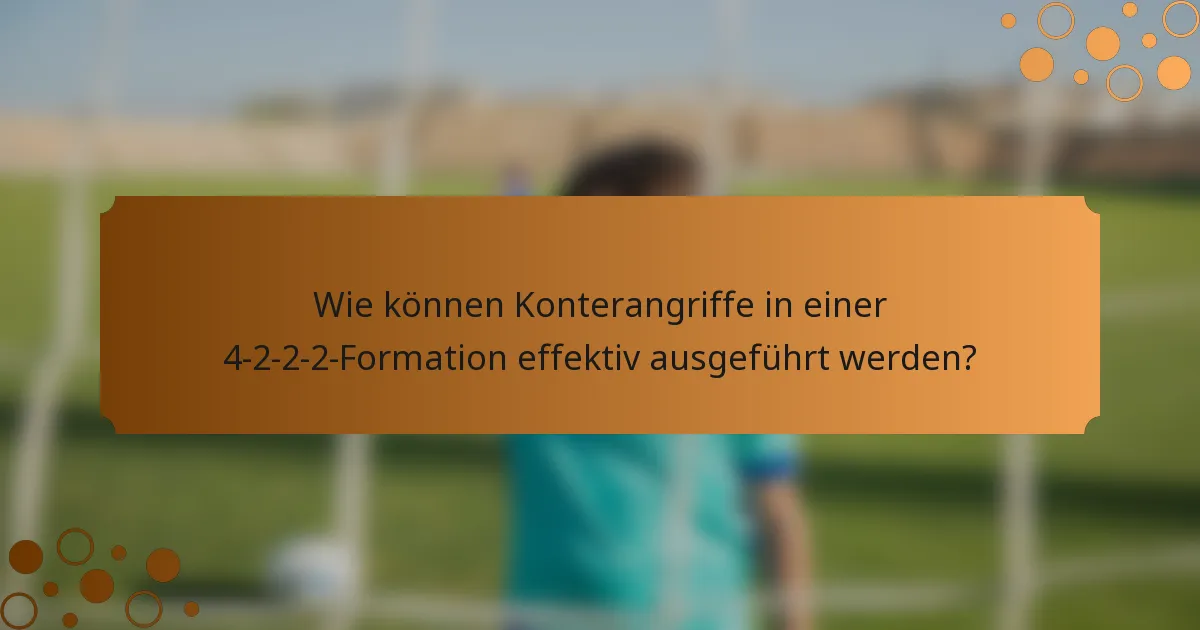 Wie können Konterangriffe in einer 4-2-2-2-Formation effektiv ausgeführt werden?