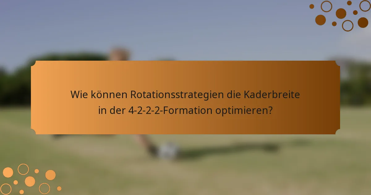 Wie können Rotationsstrategien die Kaderbreite in der 4-2-2-2-Formation optimieren?