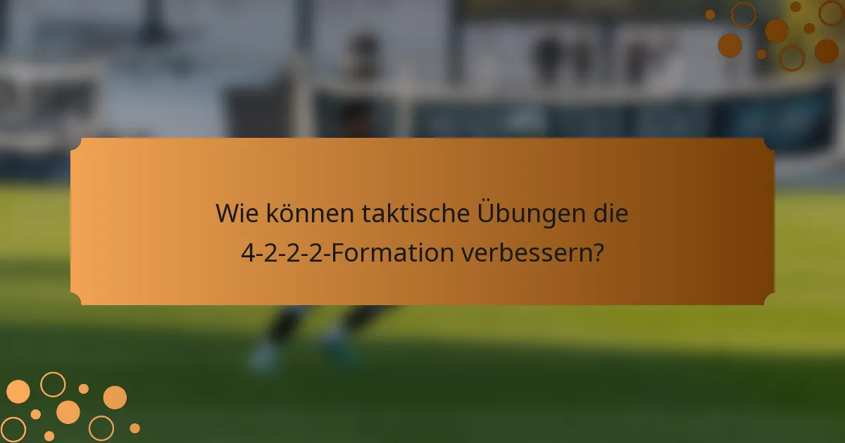 Wie können taktische Übungen die 4-2-2-2-Formation verbessern?