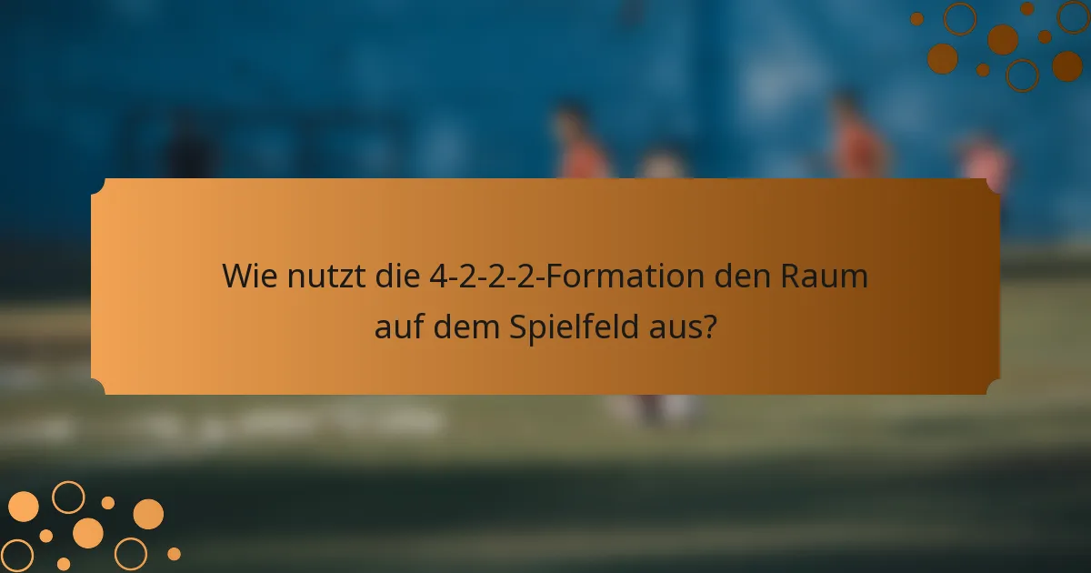 Wie nutzt die 4-2-2-2-Formation den Raum auf dem Spielfeld aus?