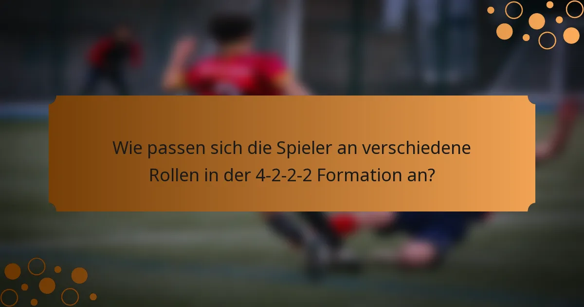 Wie passen sich die Spieler an verschiedene Rollen in der 4-2-2-2 Formation an?