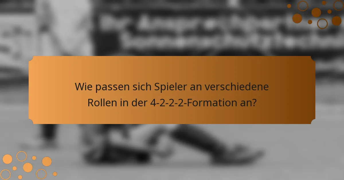 Wie passen sich Spieler an verschiedene Rollen in der 4-2-2-2-Formation an?