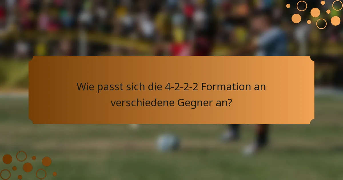Wie passt sich die 4-2-2-2 Formation an verschiedene Gegner an?