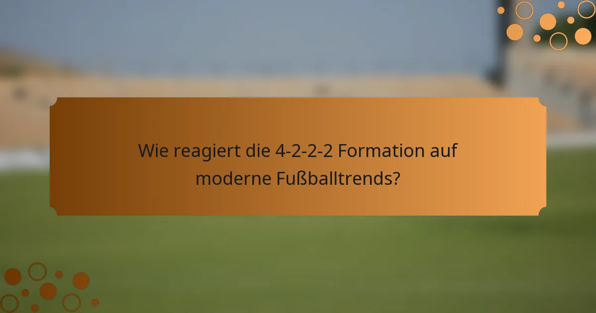 Wie reagiert die 4-2-2-2 Formation auf moderne Fußballtrends?