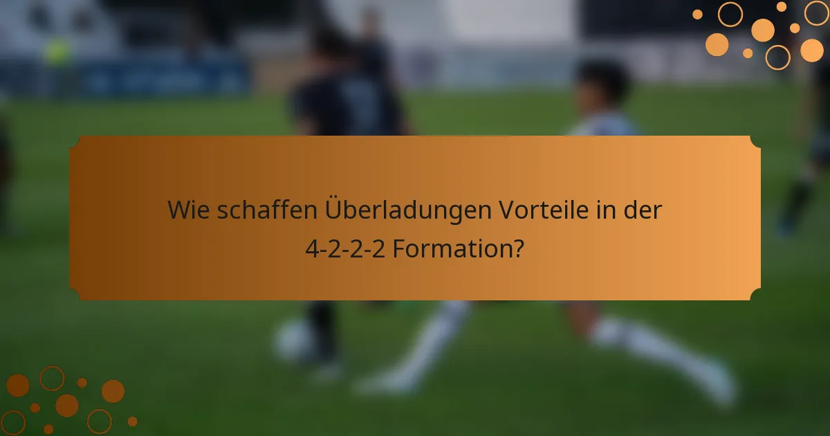 Wie schaffen Überladungen Vorteile in der 4-2-2-2 Formation?
