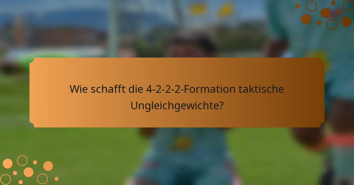 Wie schafft die 4-2-2-2-Formation taktische Ungleichgewichte?