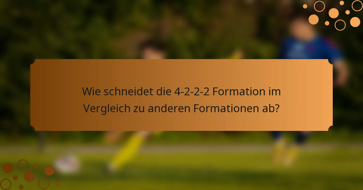 Wie schneidet die 4-2-2-2 Formation im Vergleich zu anderen Formationen ab?