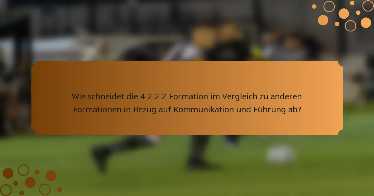 Wie schneidet die 4-2-2-2-Formation im Vergleich zu anderen Formationen in Bezug auf Kommunikation und Führung ab?
