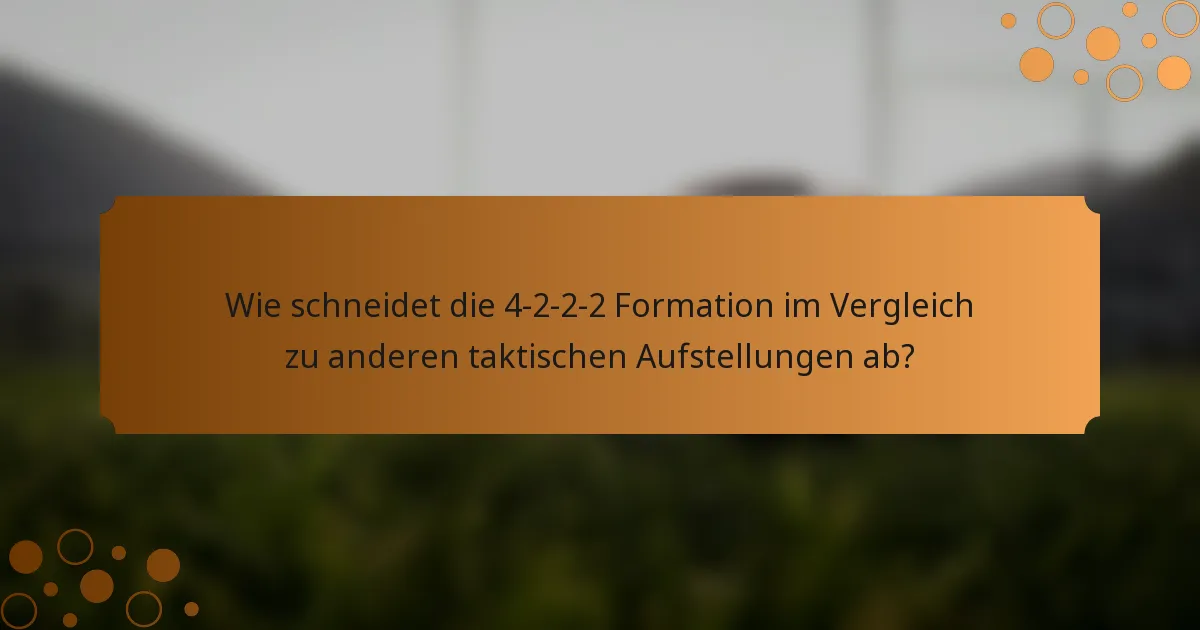 Wie schneidet die 4-2-2-2 Formation im Vergleich zu anderen taktischen Aufstellungen ab?