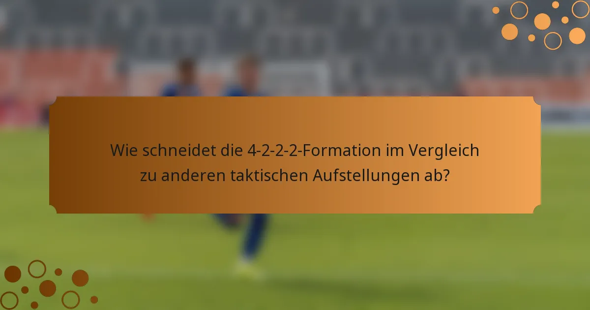 Wie schneidet die 4-2-2-2-Formation im Vergleich zu anderen taktischen Aufstellungen ab?