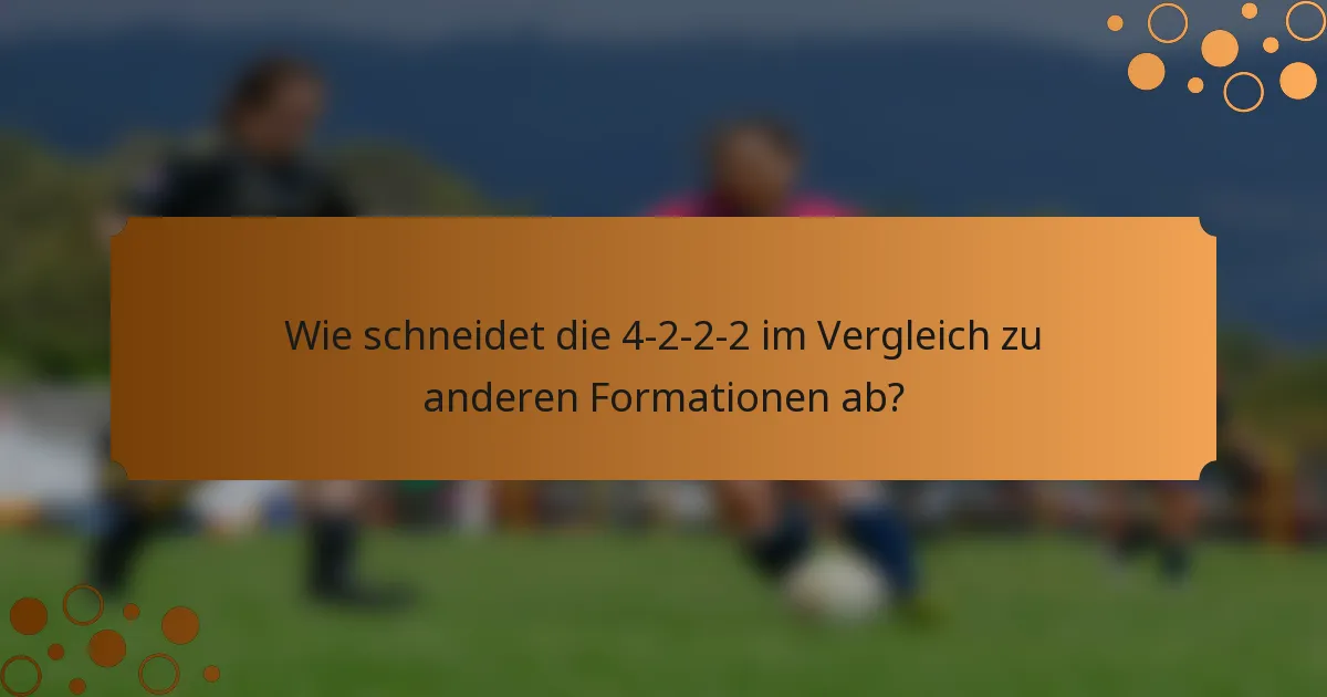 Wie schneidet die 4-2-2-2 im Vergleich zu anderen Formationen ab?