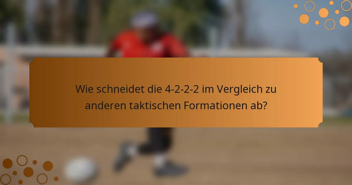 Wie schneidet die 4-2-2-2 im Vergleich zu anderen taktischen Formationen ab?