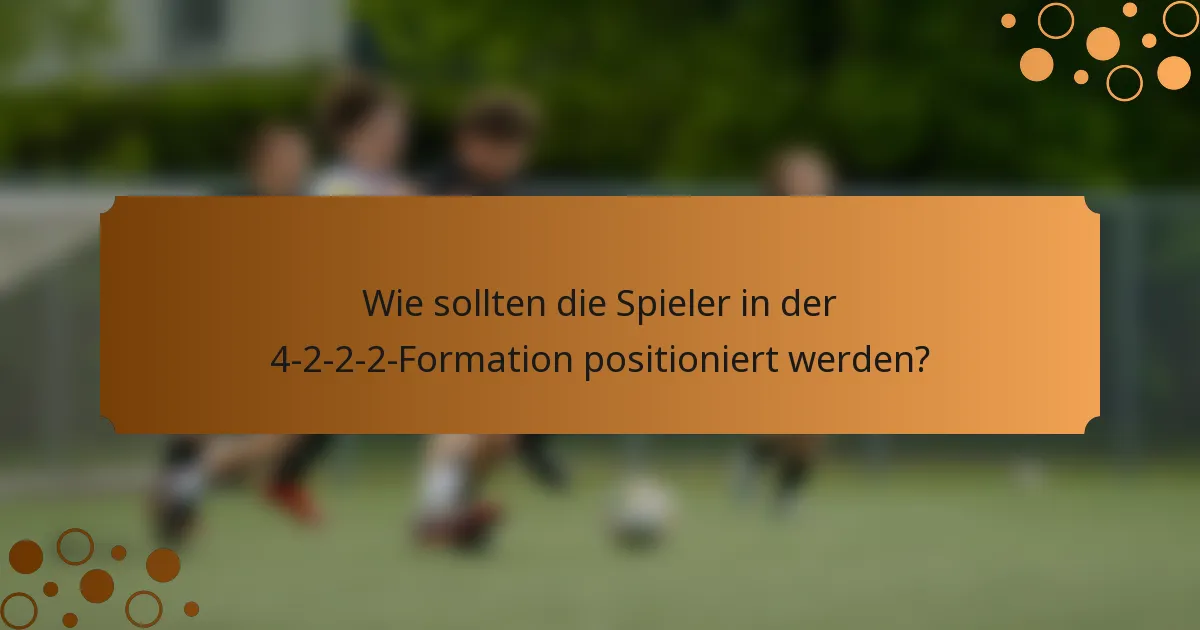 Wie sollten die Spieler in der 4-2-2-2-Formation positioniert werden?