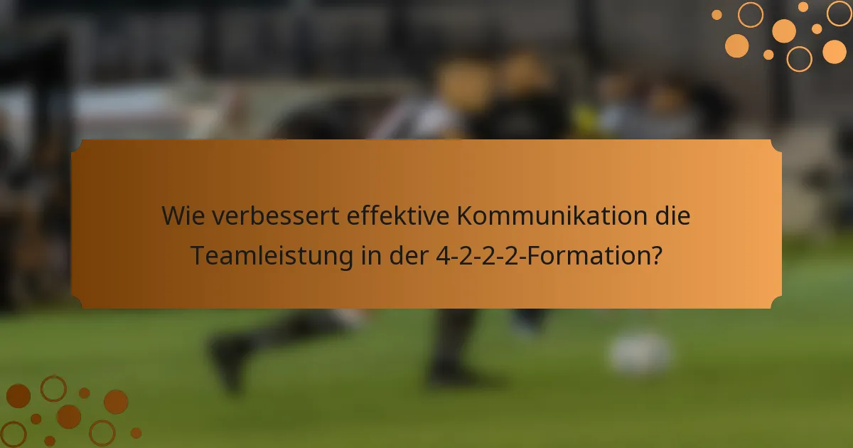 Wie verbessert effektive Kommunikation die Teamleistung in der 4-2-2-2-Formation?
