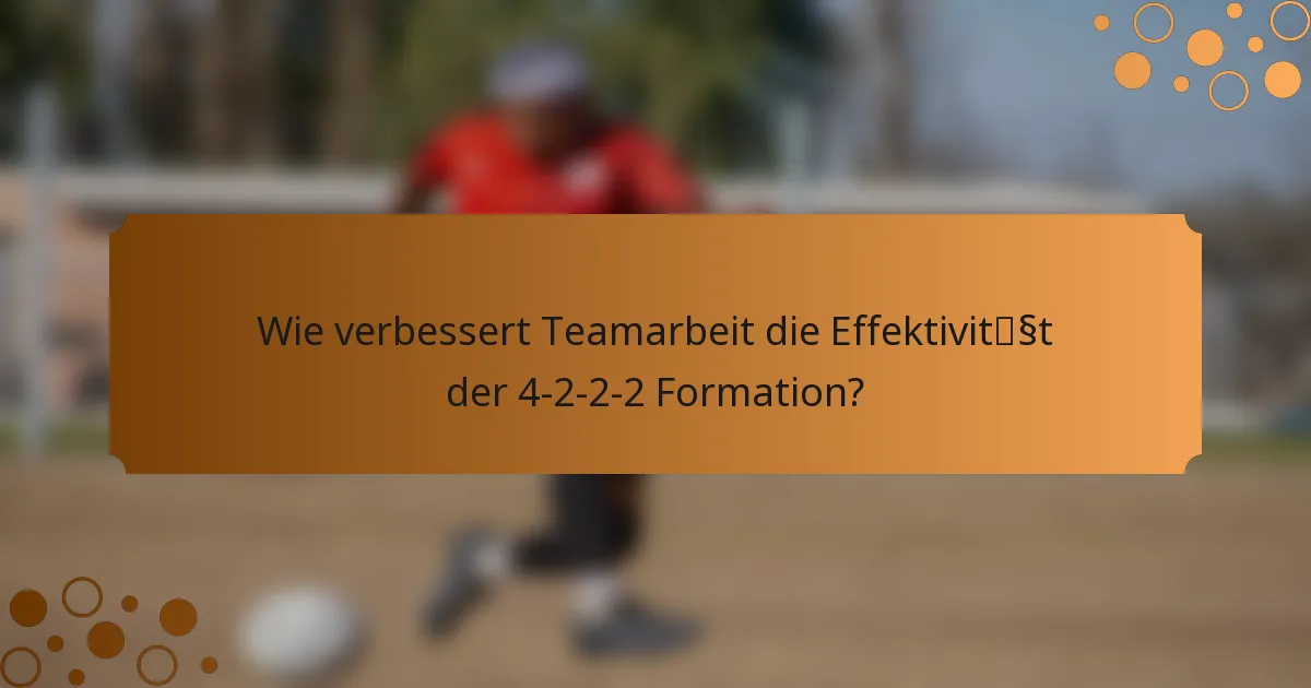 Wie verbessert Teamarbeit die Effektivität der 4-2-2-2 Formation?