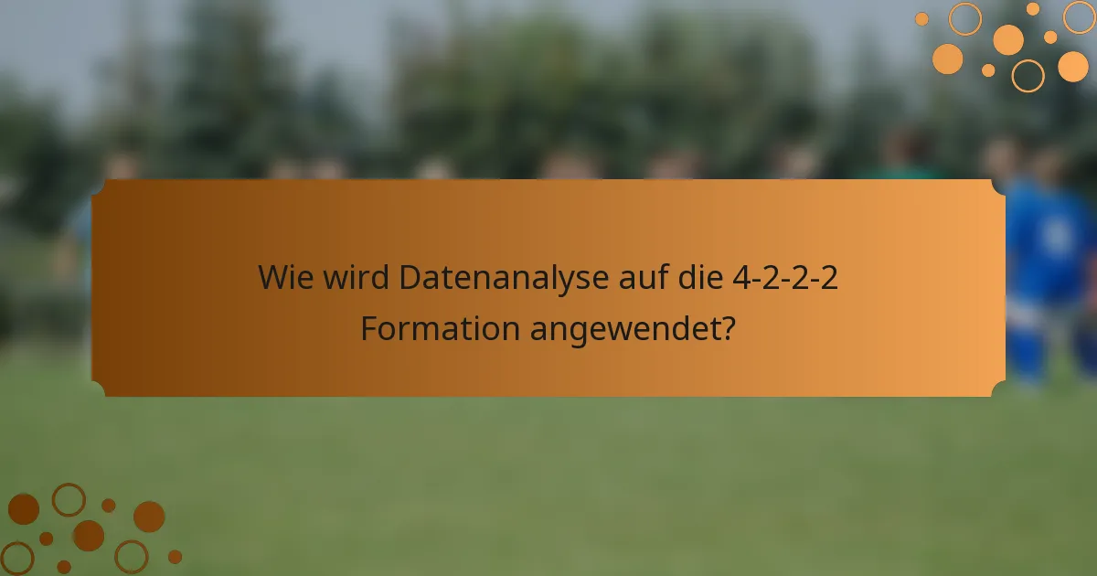 Wie wird Datenanalyse auf die 4-2-2-2 Formation angewendet?