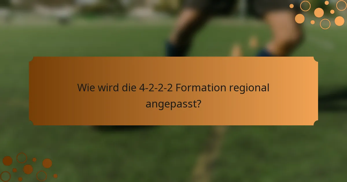 Wie wird die 4-2-2-2 Formation regional angepasst?
